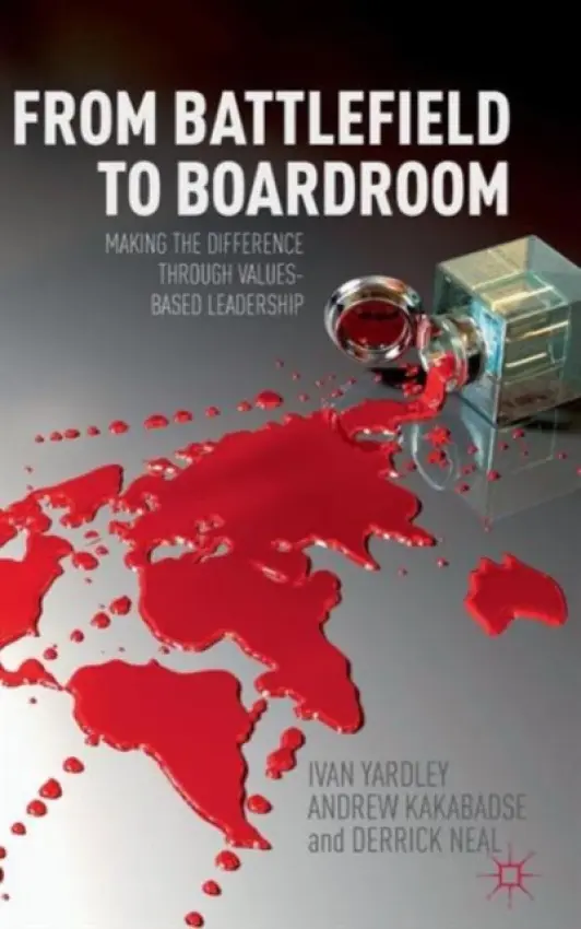 From Battlefield to Boardroom - Yardley, Ivan a Kakabadse, A. a Neal, Derrick