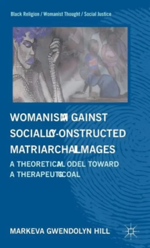 Womanism against Socially Constructed Matriarchal Images - Hill, M.