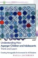 Understanding How Asperger Children and Adolescents Think and Learn - Jacobsen, Paula