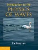 Introduction to the Physics of Waves - Freegarde, Tim (University of Southampton)