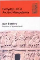 Everyday Life in Ancient Mesopotamia - Bottero, Jean (Professor of Assyriology, Ecole Pratique des Hautes Etudes in Paris)