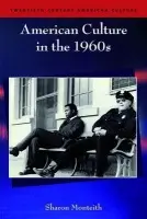 American Culture in the 1960s - Monteith, Sharon (Distinguished Professor of American Literature and Cultural History, Nottingham Trent University)