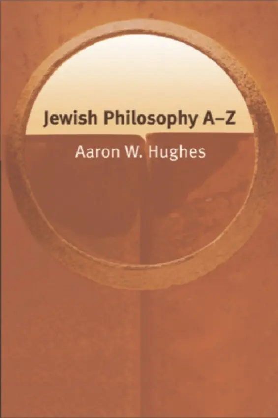 Jewish Philosophy A-Z - Hughes, Aaron W. (Dean’s Professor of the Humanities and the Philip S. Bernstein Professor of Religious Studies, University of Rochester, USA)