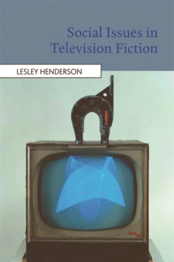 Social Issues in Television Fiction - Henderson, Lesley (Lecturer in Sociology  a  Communications, Brunel University, West London)