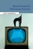 Social Issues in Television Fiction - Henderson, Lesley (Lecturer in Sociology  a  Communications, Brunel University, West London)