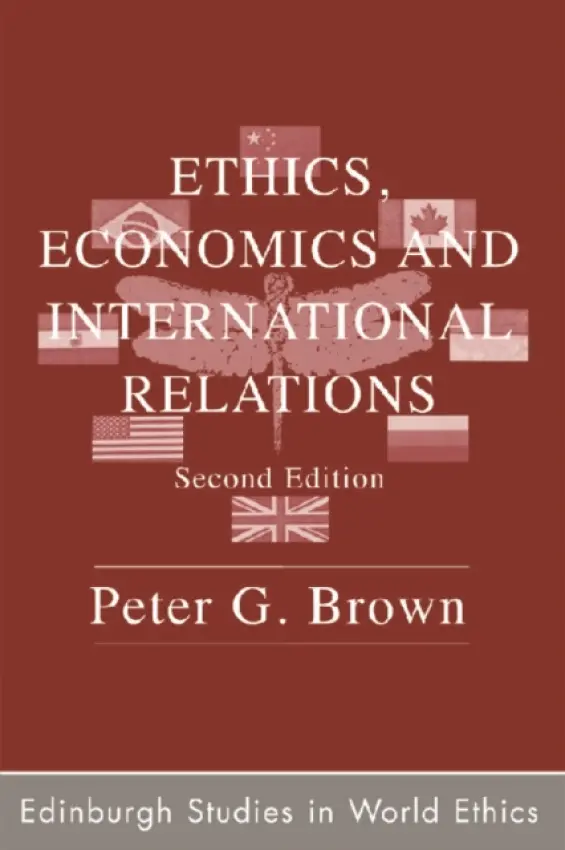 Ethics, Economics and International Relations - Brown, Peter G. (Professor, McGill University)
