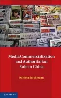 Media Commercialization and Authoritarian Rule in China - Stockmann, Daniela (Assistant Professor, Universiteit Leiden)