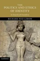 Politics and Ethics of Identity - Lebow, Richard Ned (Dartmouth College, New Hampshire)