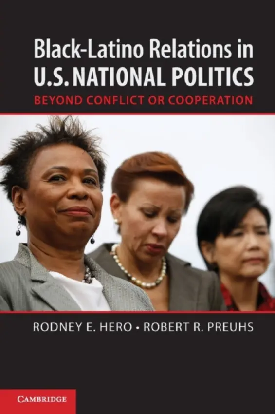 Black-Latino Relations in U.S. National Politics - Hero, Rodney E. (University of California, Berkeley) a Preuhs, Robert R. (Metropolitan State University, Minnesota)