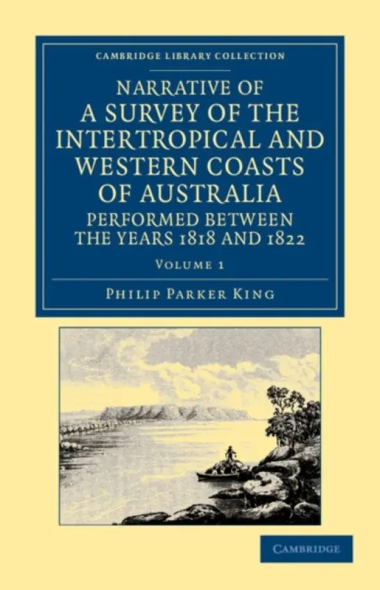 Narrative of a Survey of the Intertropical and Western Coasts of Australia, Performed between the Years 1818 and 1822 - King, Phillip Parker