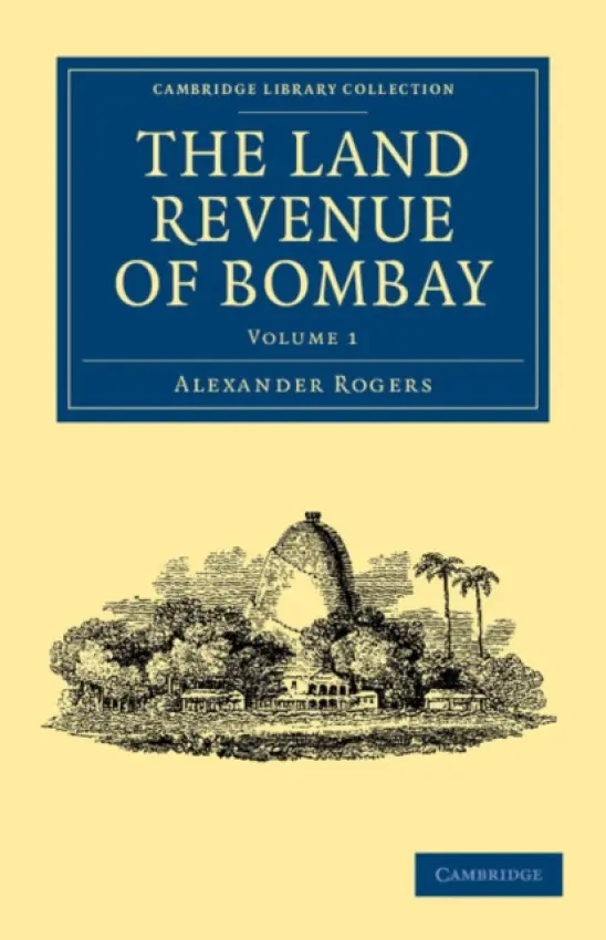Land Revenue of Bombay - Rogers, Alexander