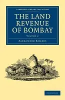 Land Revenue of Bombay - Rogers, Alexander