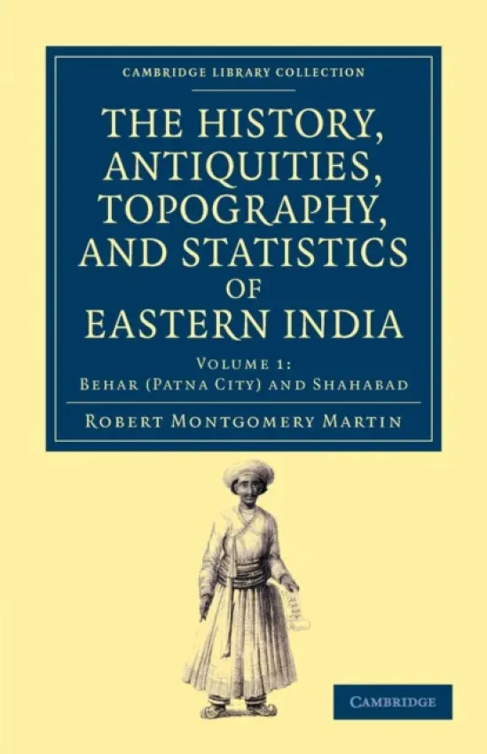 History, Antiquities, Topography, and Statistics of Eastern India - Martin, Robert Montgomery