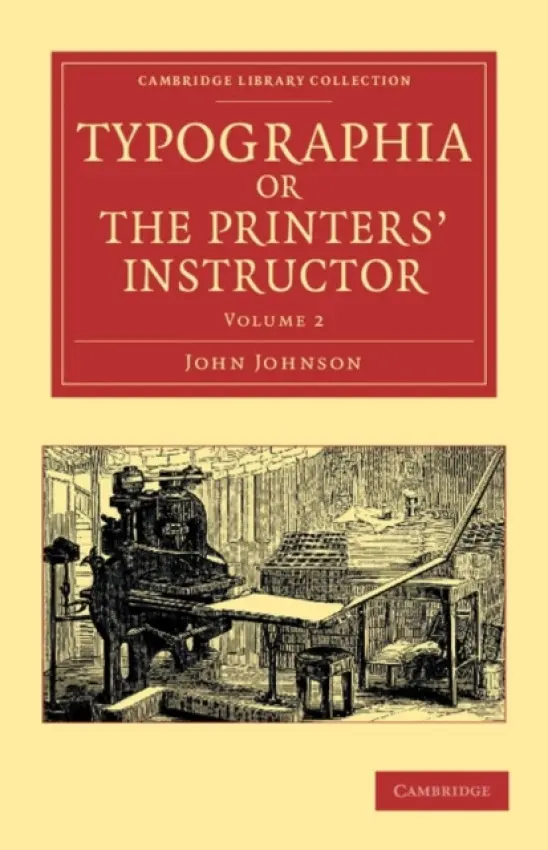 Typographia, or The Printers' Instructor - Johnson, John