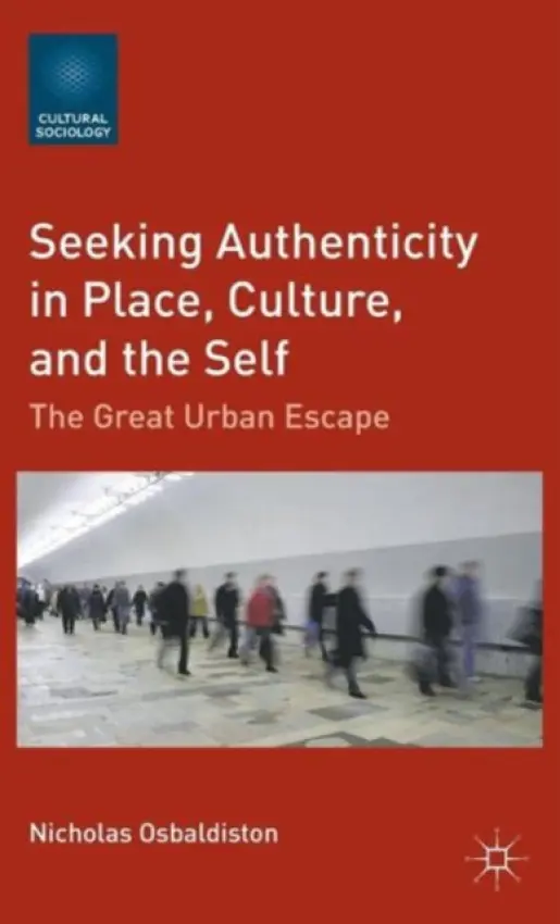 Seeking Authenticity in Place, Culture, and the Self - Osbaldiston, N.