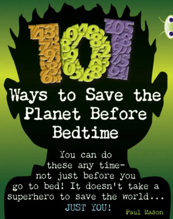Bug Club Independent Non Fiction Year 4 Grey B 101 Ways to Save the Planet Before Bedtime - Paul Mason