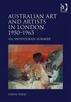 Australian Art and Artists in London, 1950-1965 - Pierse, Simon