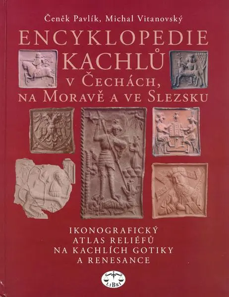 Encyklopedie kachlů v Čechách, na Moravě a ve Slezsku I. - Čeněk Pavlík