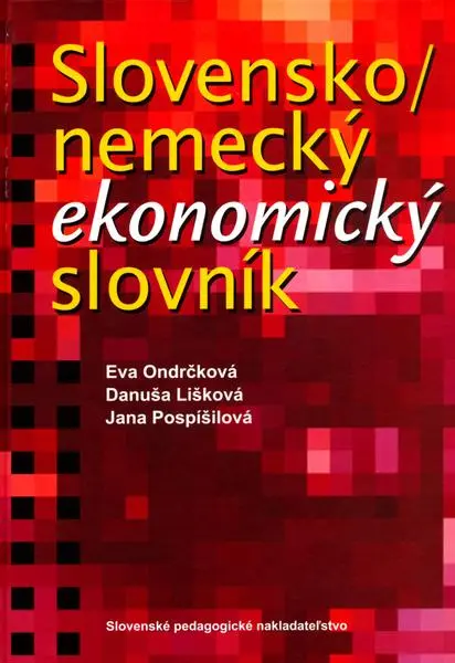 Slovensko - nemecký ekonomický slovník - Eva Ondrčková, Danuša Lišková, Jana Pospíšilová