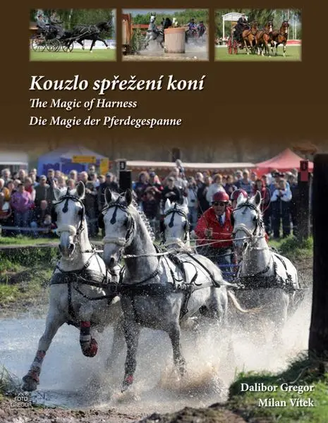 Kouzlo spřežení koní / The Magic od Harness / Die Magie der Pferdegespanne - Dalibor Gregor