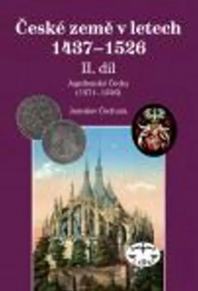 České země v letech 1437 - 1526 II. díl - Jaroslav Čechura