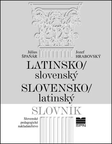 Latinsko-slovenský slovensko-latinský slovník - Július Špaňár