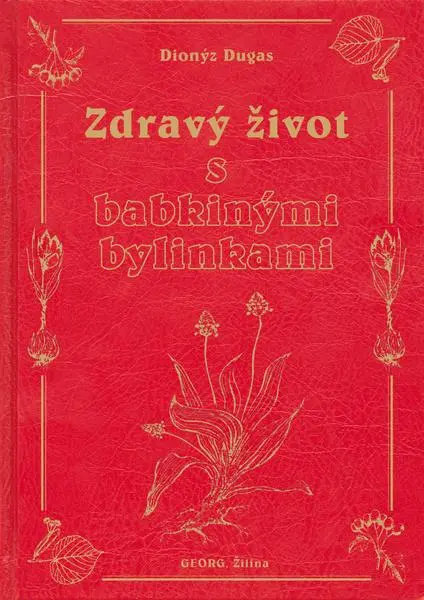 Zdravý život s babkinými bylinkami - Dionýz Dugas