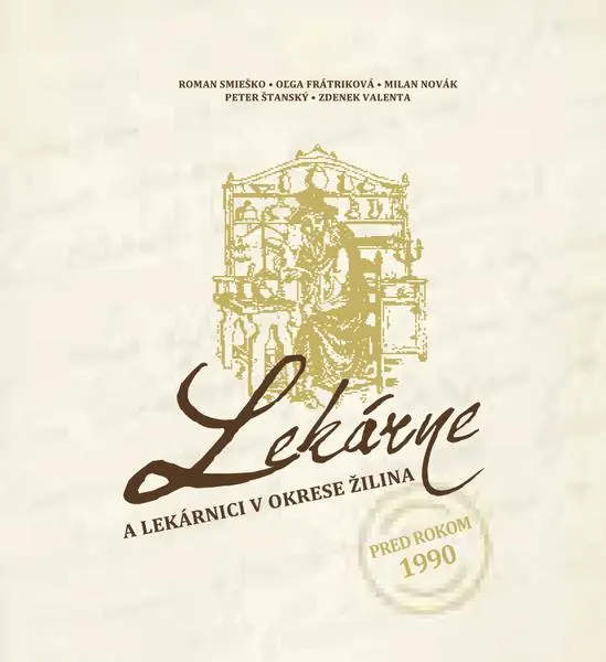 Lekárne a lekárnici v okrese Žilina pred rokom 1990 - Roman Smieško; Oľga Frátriková; Milan Novák