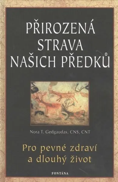 Přirozená strava našich předků - Pro pevné zdraví a dlouhý život - Nora Gedgaudas