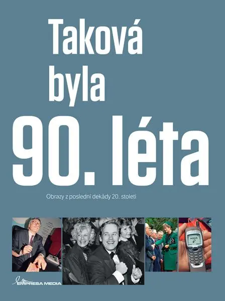 Taková byla 90. léta - Obrazy z poslední dekády 20. století - Ivan Motýl