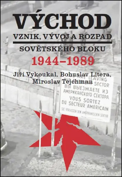 Východ. Vznik, vývoj a rozpad sovětského bloku 1944-1989 - Miroslav Tejchman