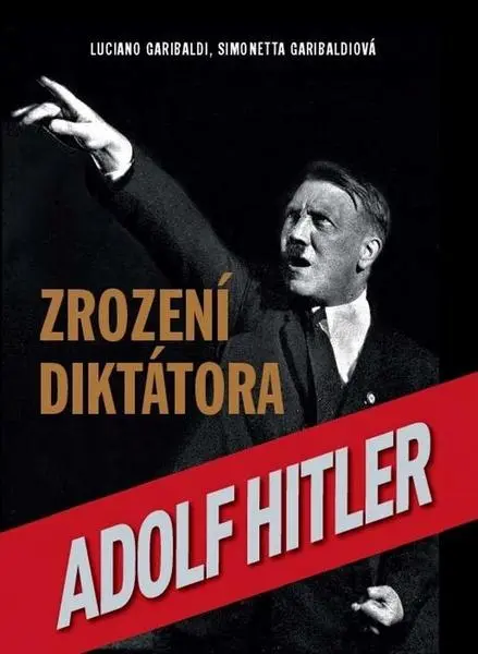Zrození diktátora Adolf Hitler - Luciano Garibaldi