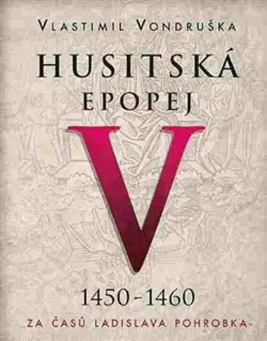 Husitská epopej V. - Za časů Ladislava Pohrobka. 1450 -1460 (audiokniha) - Vlastimil Vondruška