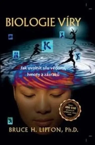Biologie víry - Jak uvolnit sílu vědomí, hmoty a zázraků - Bruce H. Lipton