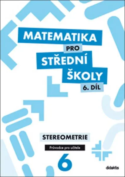 Matematika pro SŠ 6.díl - Průvodce pro učitele - Eva Maňásková
