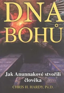 DNA Bohů - Jak Anunnakové stvořili člověka - Chris H. Hardy