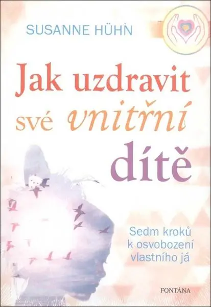 Jak uzdravit své vnitřní dítě - Susanne Hühnová