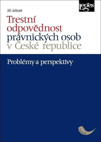Trestní odpovědnost právnických osob v České republice - problémy a perspektivy - Jiří Jelínek