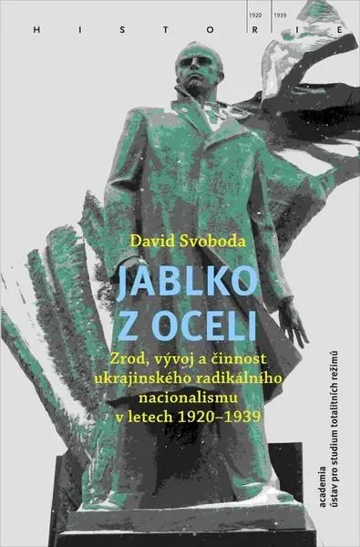 Jablko z oceli - Zrod, vývoj a činnost ukrajinského radikálního nacionalismu v letech 1920-1939 - David Svoboda
