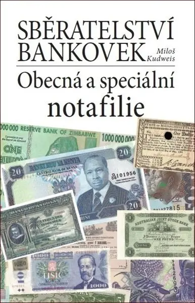 Sběratelství bankovek. Obecná a speciální notafilie - Miloš Kudweis