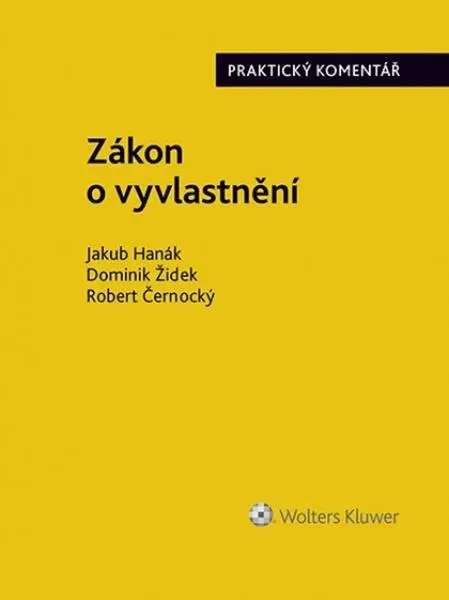 Zákon o vyvlastnění - Praktický komentář - Jakub Hanák; Dominik Žídek; Robert Černocký