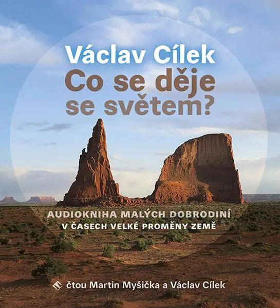 Co se děje se světem? -  malých dobrodiní v čase velké proměny Země -  (Čte Václav Cílek, Martin Myšička) (audiokniha) - Václav Cílek