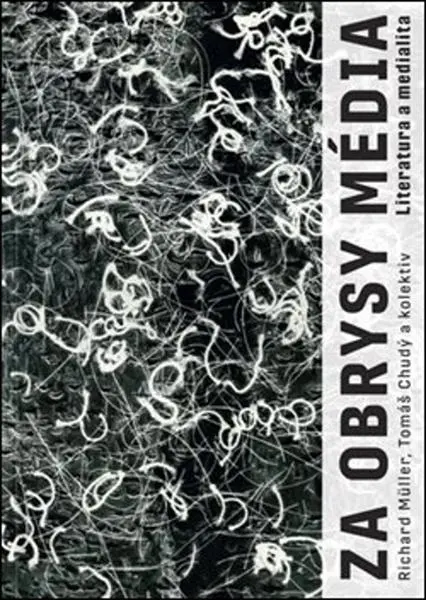 Za obrysy média - Literatura a medialita - Tomáš Chudý