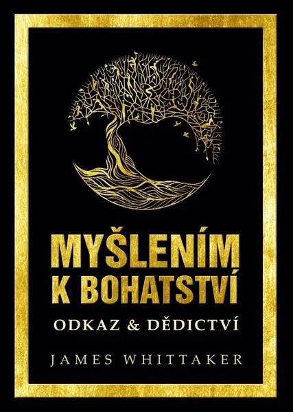 Myšlením k bohatství: Odkaz & Dědictví - Napoleon Hill