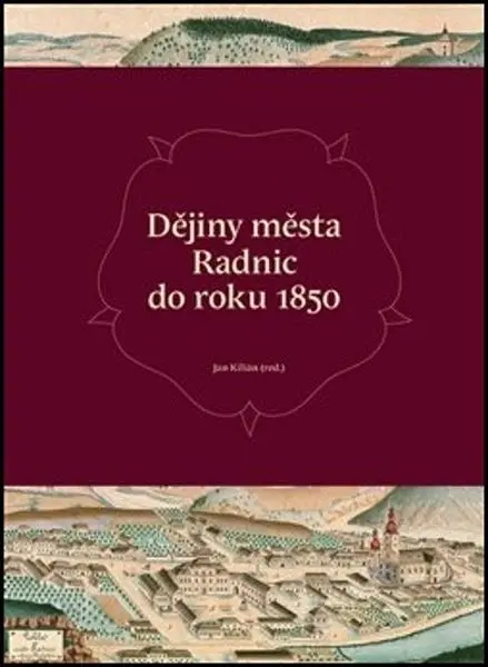 Dějiny města Radnic do roku 1850 - Jan Kilián
