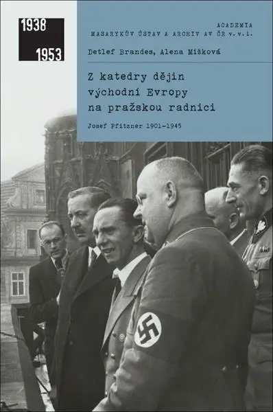 Z katedry dějin východní Evropy na pražskou radnici - Josef Pfitzner 1901-1945 - Detlef Brandes