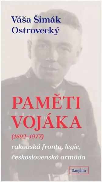 Paměti vojáka - rakouská fronta, legie, československá armáda - Ostrovecký Váša Šimák
