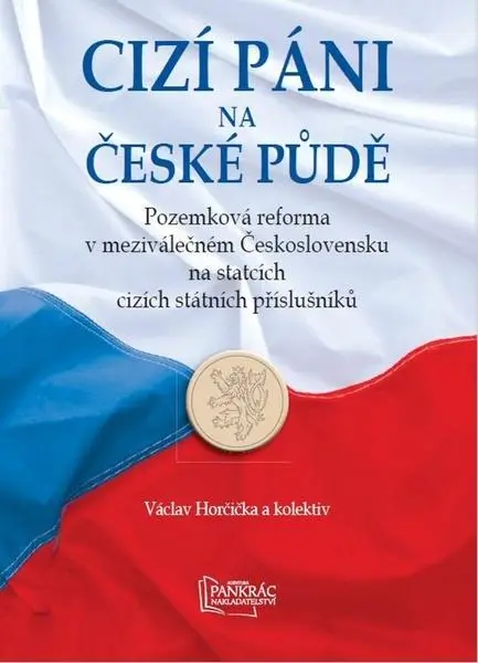 Cizí páni na české půdě - Pozemková reforma v meziválečném Československu na statcích cizí - kolektiv autorů