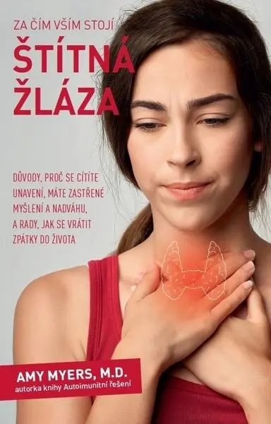 Za čím vším stojí štítná žláza - Důvody, proč se cítíte unavení, máte zastřené myšlení a nadváhu, a