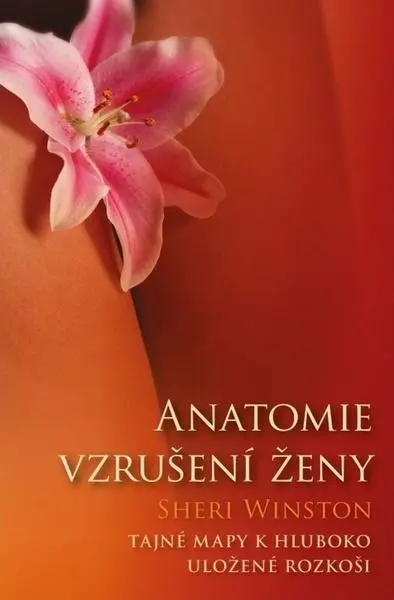 Anatomie vzrušení ženy - Tajné mapy k hluboko uložené rozkoši - Sheri Winston